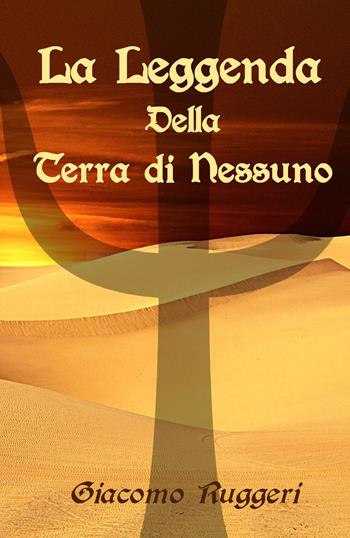 La leggenda della Terra di Nessuno - Giacomo Ruggeri - Libro Youcanprint 2021 | Libraccio.it