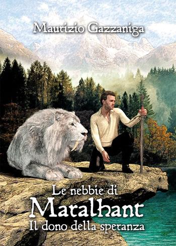 Le nebbie di Maralhant. Il dono della speranza - Maurizio Gazzaniga - Libro Youcanprint 2021 | Libraccio.it