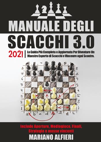 Manuale degli scacchi 3.0 2021 - Mariano Alfieri - Libro Youcanprint 2021 | Libraccio.it