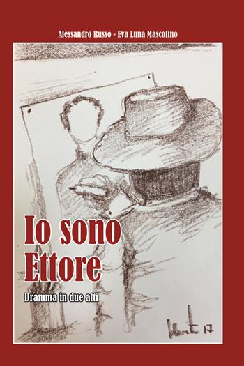 Io sono Ettore. Dramma in due atti - Alessandro Russo, Eva Luna Mascolino - Libro Youcanprint 2021 | Libraccio.it