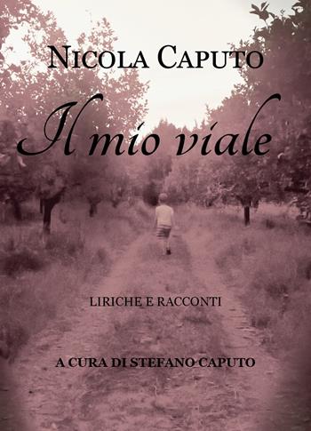 Il mio viale. Liriche e racconti - Nicola Caputo - Libro Youcanprint 2021 | Libraccio.it