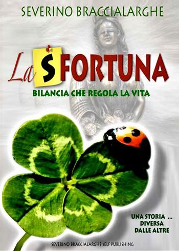 La (s)fortuna. Bilancia che regola la vita - Severino Braccialarghe - Libro Youcanprint 2021 | Libraccio.it