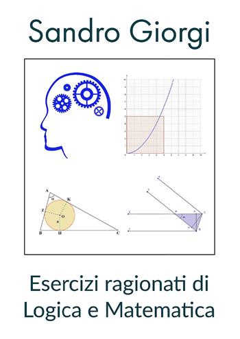 Esercizi ragionati di logica e matematica - Sandro Giorgi - Libro Youcanprint 2021 | Libraccio.it