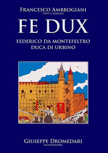 Fe Dux. Federico da Montefeltro duca di Urbino - Francesco Ambrogiani - Libro Youcanprint 2021 | Libraccio.it