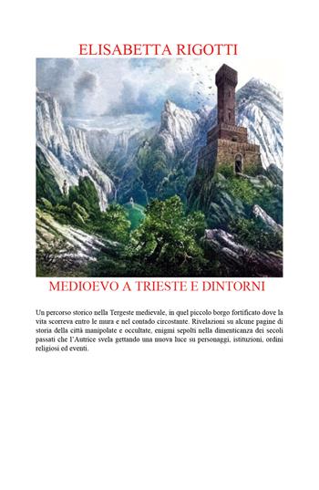 Medioevo a Trieste e dintorni - Elisabetta Rigotti - Libro Youcanprint 2021 | Libraccio.it
