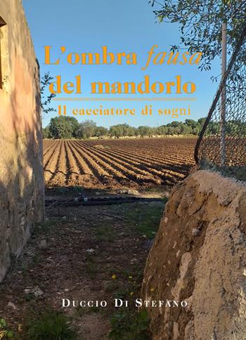 L' ombra fausa del mandorlo. Il cacciatore di sogni - Duccio Di Stefano - Libro Youcanprint 2021 | Libraccio.it