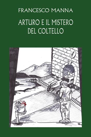Arturo e il mistero del coltello - Francesco Manna - Libro Youcanprint 2021 | Libraccio.it