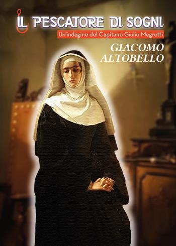 Il pescatore di sogni. Un'indagine del Capitano Giulio Megretti - Giacomo Altobello - Libro Youcanprint 2021 | Libraccio.it