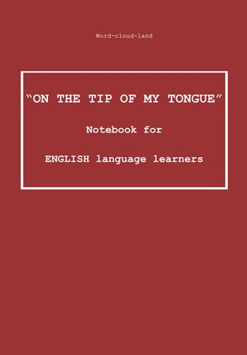 «On the tip of my tongue». Notebook for english language learners. Word-cloud-land  - Libro Youcanprint 2021 | Libraccio.it