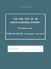On the tip of my (multilingual) tongue. Notebook for foreign/second language learners