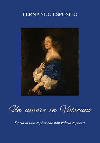 Un amore in Vaticano. Storia di una regina che non voleva regnare - Fernando Esposito - Libro Youcanprint 2021 | Libraccio.it