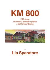 Km 800. 280 storie di uomini, animali e piante e del loro ambiente