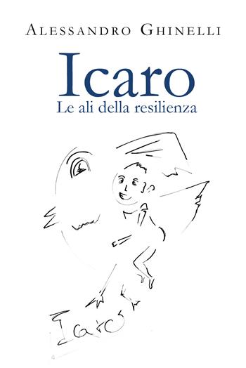 Icaro. Le ali della resilienza - Alessandro Ghinelli - Libro Youcanprint 2021 | Libraccio.it