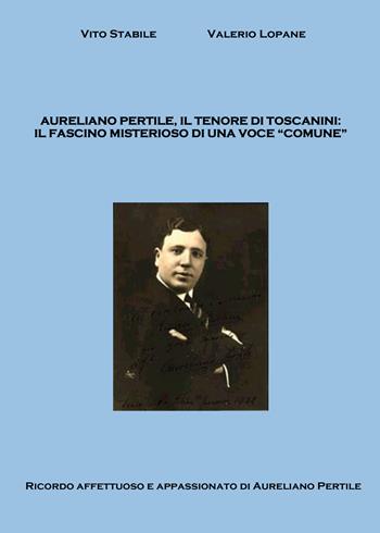 Aureliano Pertile, il tenore di Toscanini - Vito Stabile, Valerio Lopane - Libro Youcanprint 2021 | Libraccio.it