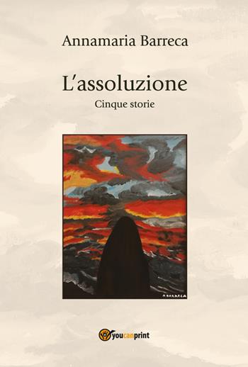 L' assoluzione - Annamaria Barreca - Libro Youcanprint 2021 | Libraccio.it