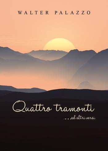 Quattro tramonti... ed altri versi - Walter Palazzo - Libro Youcanprint 2021 | Libraccio.it