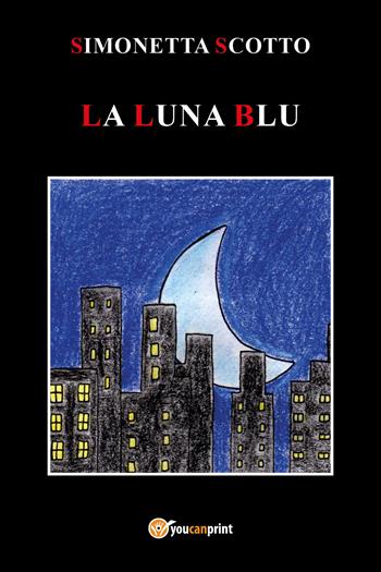 La luna blu - Simonetta Scotto - Libro Youcanprint 2021 | Libraccio.it