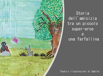 Storia dell'amicizia tra un piccolo super-eroe e una farfallina. Ediz. illustrata - Gaëlle - Libro Youcanprint 2021 | Libraccio.it