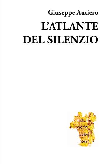 L' atlante del silenzio - Giuseppe Autiero - Libro Youcanprint 2021 | Libraccio.it