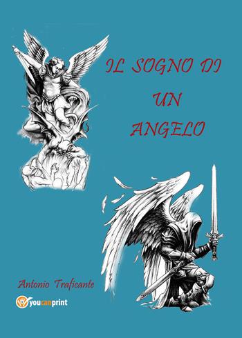 Il sogno di un angelo - Antonio Traficante - Libro Youcanprint 2021 | Libraccio.it