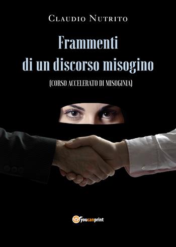 Frammenti di un discorso misogino - Claudio Nutrito - Libro Youcanprint 2021 | Libraccio.it