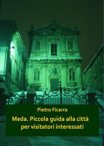 Meda. Piccola guida alla città per visitatori interessati - Pietro Ficarra - Libro Youcanprint 2021 | Libraccio.it