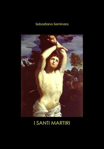 I Santi Martiri - Sebastiano Seminara - Libro Youcanprint 2021 | Libraccio.it