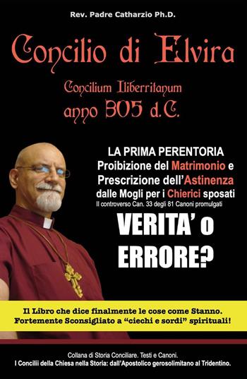 Concilio di Elvira - Rev. Padre Catharzio Ph.D. - Libro Youcanprint 2021 | Libraccio.it