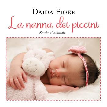 La nanna dei piccini. Storie di animali - Daida Fiore - Libro Youcanprint 2021 | Libraccio.it
