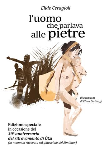 L' uomo che parlava alle pietre - Elide Ceragioli, Elena De Giorgi - Libro Youcanprint 2021 | Libraccio.it