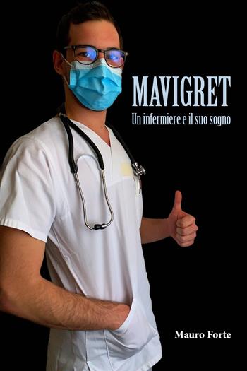 Mavigret. Un Infermiere e il suo sogno - Mauro Forte - Libro Youcanprint 2021 | Libraccio.it