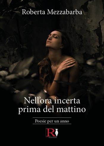 Nell'ora incerta prima del mattino. Poesie per un anno - Roberta Mezzabarba - Libro Youcanprint 2021 | Libraccio.it