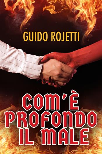 Com'è profondo il Male - Guido Rojetti - Libro Youcanprint 2022 | Libraccio.it