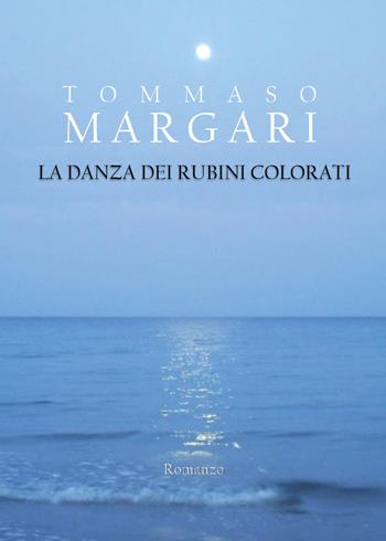 La danza dei rubini colorati - Tommaso Margari - Libro Youcanprint 2021 | Libraccio.it