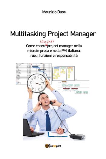Multitasking project manager - Maurizio Duse - Libro Youcanprint 2021 | Libraccio.it