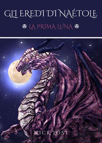 La prima luna. Gli eredi di Naétole - Nick Lost - Libro Youcanprint 2021 | Libraccio.it