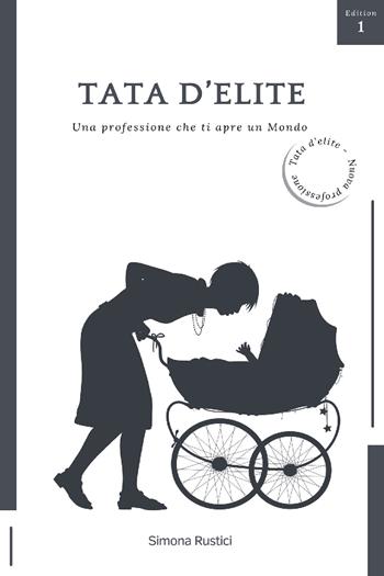 Tata d'elite. Una professione che ti apre un mondo - Simona Rustici - Libro Youcanprint 2021 | Libraccio.it