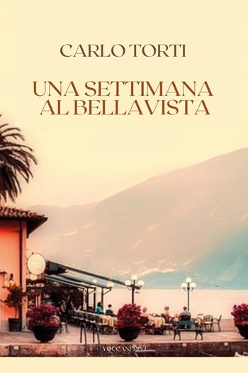 Una settimana al Bellavista - Carlo Torti - Libro Youcanprint 2021 | Libraccio.it