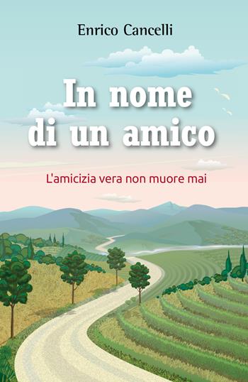 In nome di un amico - Enrico Cancelli - Libro Youcanprint 2021 | Libraccio.it