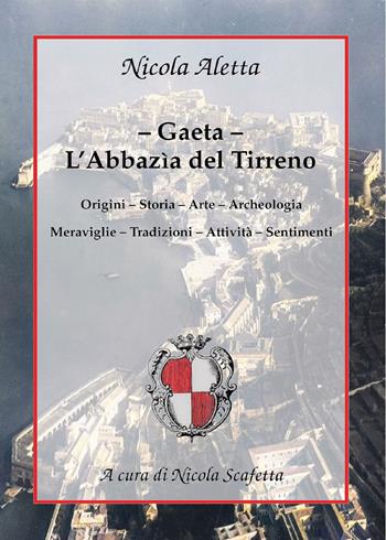 Gaeta: l'Abbazìa del Tirreno - Nicola Aletta - Libro Youcanprint 2021 | Libraccio.it