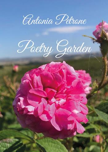 Poetry garden - Antonia Petrone - Libro Youcanprint 2021 | Libraccio.it