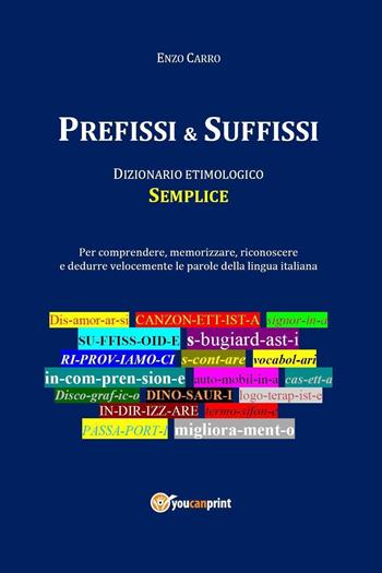 Prefissi & suffissi. Nuova ediz. - Enzo Carro - Libro Youcanprint 2021 | Libraccio.it