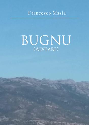 Bugno (alveare) - Francesco Masia - Libro Youcanprint 2021 | Libraccio.it