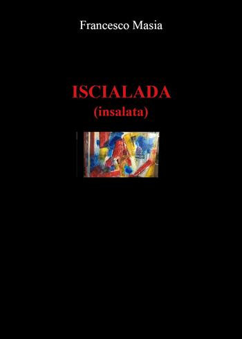 Iscialada (insalata) - Francesco Masia - Libro Youcanprint 2021 | Libraccio.it