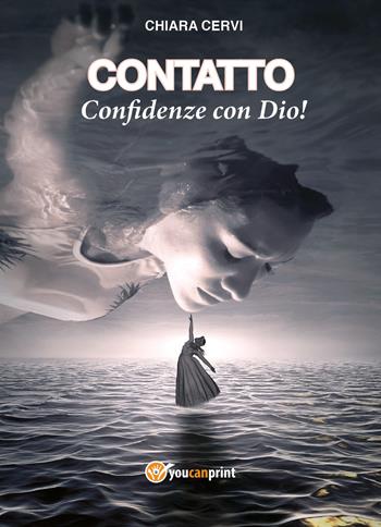 Contatto. Confidenze con Dio! - Chiara Cervi - Libro Youcanprint 2021 | Libraccio.it