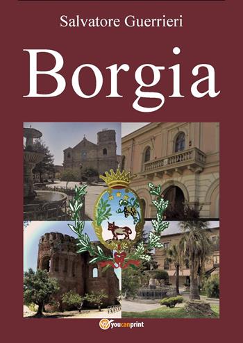 Borgia - Salvatore Guerrieri - Libro Youcanprint 2021 | Libraccio.it