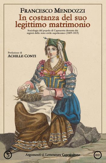 In costanza del suo legittimo matrimonio. Sociologia del popolo di Capracotta desunta dai registri dello stato civile napoleonico (1809-1815) - Francesco Mendozzi - Libro Youcanprint 2021 | Libraccio.it