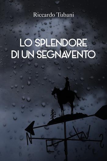Lo splendore di un segnavento - Riccardo Tubani - Libro Youcanprint 2021 | Libraccio.it