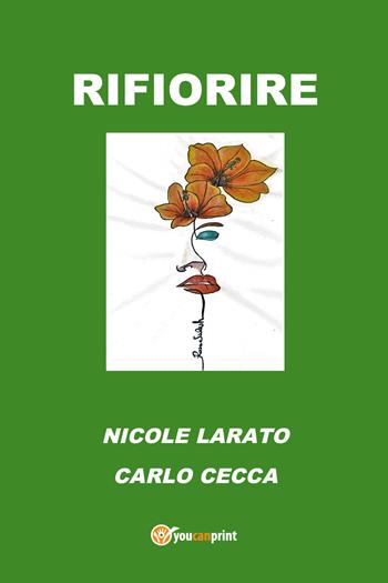 Rifiorire - Carlo Cecca, Nicole Larato - Libro Youcanprint 2021 | Libraccio.it