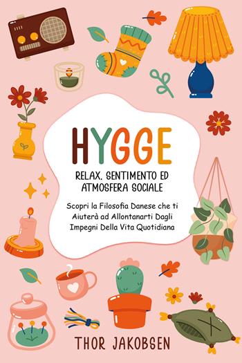 Hygge. Relax. Sentimento ed atmosfera sociale - Thor Jakobsen - Libro Youcanprint 2021 | Libraccio.it
